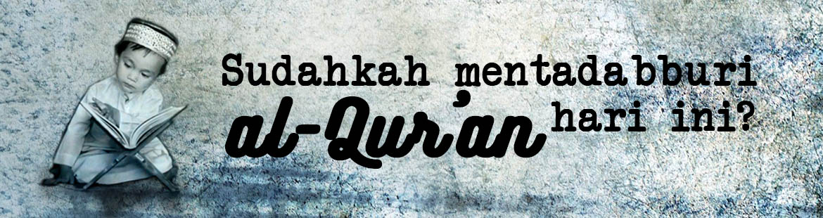 Sudahkah mentadabburi al-Quran?